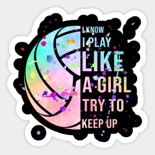 I Know I Play Like A Girl Try To Keep Up Volleyball Sticker